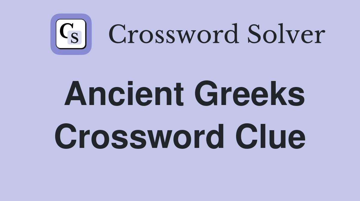 Ancient Greeks Crossword Clue Answers Crossword Solver